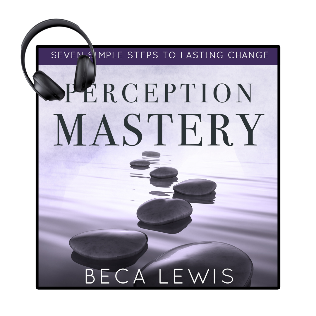 Perception Mastery:  Seven Simple Steps To Lasting Change - Audio