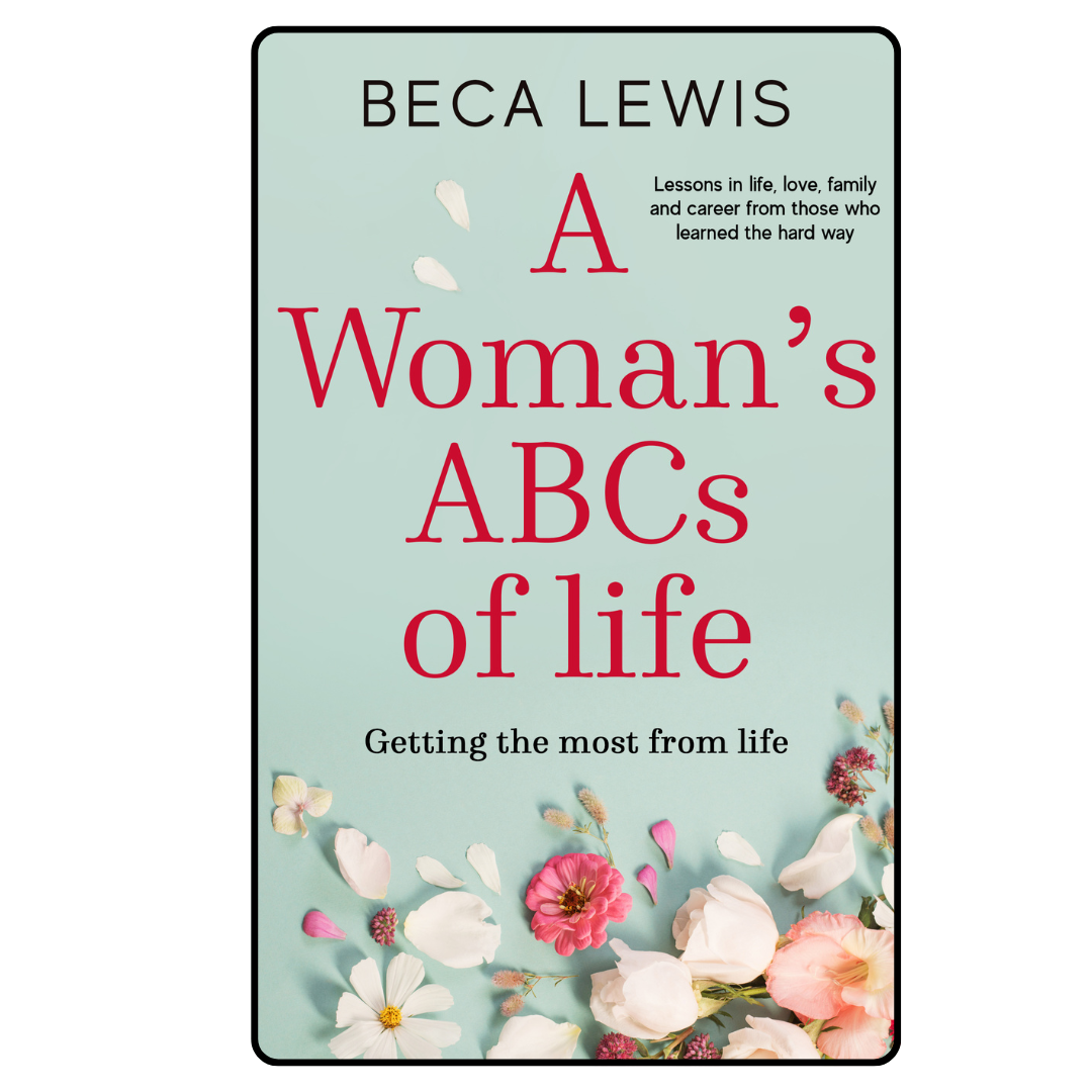 A Woman's ABCs Of Life: Lessons in life, love, family and career, from those who learned the hard way