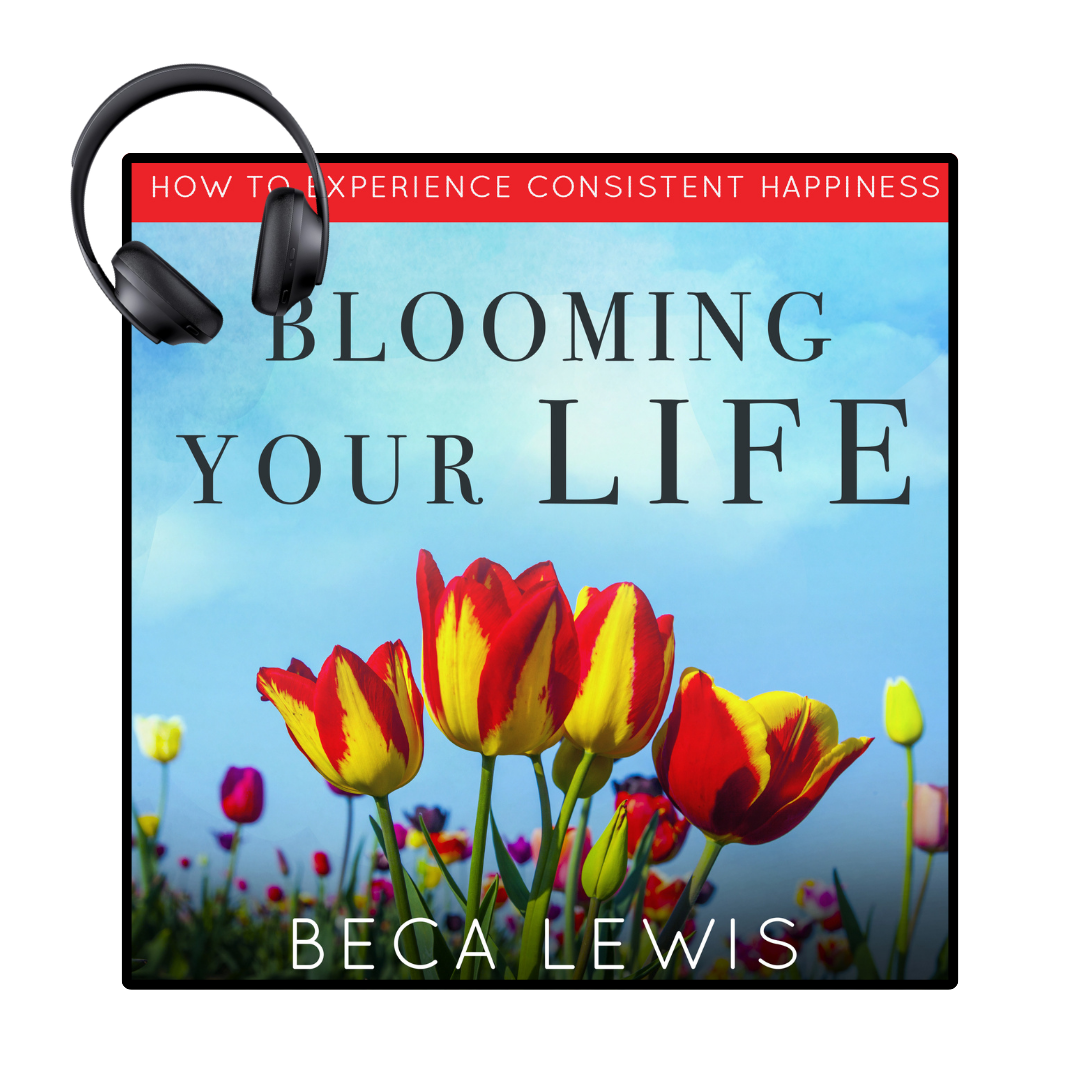 Blooming Your Life: How To Experience Consistent Happiness - Audio