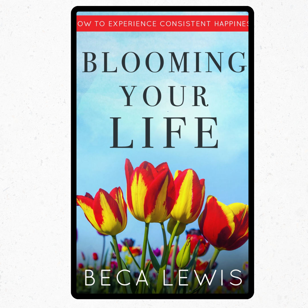 Blooming Your Life: How To Experience Consistent Happiness - Ebook