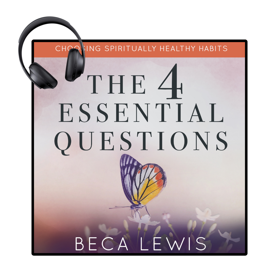 The Four Essential Questions: Choosing Spiritually Healthy Habits - Audio